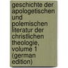Geschichte Der Apologetischen Und Polemischen Literatur Der Christlichen Theologie, Volume 1 (German Edition) door Werner Karl