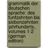 Grammatik Der Deutschen Sprache: Des Funfzehnten Bis Siebenzehnten Jahrhunderts, Volumes 1-2 (German Edition)