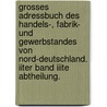 Grosses Adressbuch Des Handels-, Fabrik- Und Gewerbstandes Von Nord-deutschland. Iiter Band Iiite Abtheilung. by Christoph Sandler
