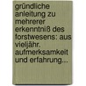 Gründliche Anleitung Zu Mehrerer Erkenntniß Des Forstwesens: Aus Vieljähr. Aufmerksamkeit Und Erfahrung... door Melchior Christian Käpler