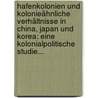 Hafenkolonien Und Kolonieähnliche Verhältnisse In China, Japan Und Korea: Eine Kolonialpolitische Studie... door Ernst Grünfeld