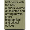 Half-Hours with the Best Authors Volume 3; Selected and Arranged with Short Biographical and Critical Notices by Charles Knight