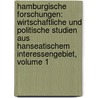 Hamburgische Forschungen: Wirtschaftliche Und Politische Studien Aus Hanseatischem Interessengebiet, Volume 1 door Onbekend