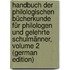 Handbuch Der Philologischen Bücherkunde Für Philologen Und Gelehrte Schulmänner, Volume 2 (German Edition)