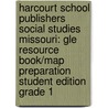 Harcourt School Publishers Social Studies Missouri: Gle Resource Book/Map Preparation Student Edition Grade 1 door Hsp