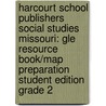 Harcourt School Publishers Social Studies Missouri: Gle Resource Book/Map Preparation Student Edition Grade 2 door Hsp