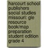 Harcourt School Publishers Social Studies Missouri: Gle Resource Book/Map Preparation Student Edition Grade 4