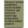 Harcourt School Publishers Social Studies Missouri: Gle Resource Book/Map Preparation Student Edition Grade 6 door Hsp