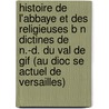 Histoire De L'abbaye Et Des Religieuses B N Dictines De N.-d. Du Val De Gif (au Dioc Se Actuel De Versailles) door J.M. Alliot