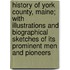 History of York County, Maine; With Illustrations and Biographical Sketches of Its Prominent Men and Pioneers