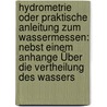 Hydrometrie Oder Praktische Anleitung Zum Wassermessen: Nebst Einem Anhange Über Die Vertheilung Des Wassers door Karl Rudolf Bornemann