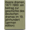 Ibsens Dramen, 1877-1900: Ein Beitrag Zur Geschichte Des Deutschen Dramas Im 19. Jahrhundert (German Edition) door Litzmann Berthold