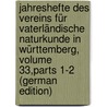 Jahreshefte Des Vereins Für Vaterländische Naturkunde in Württemberg, Volume 33,parts 1-2 (German Edition) by Naturschutz Und Landschaftspflege Würt