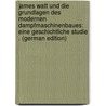 James Watt Und Die Grundlagen Des Modernen Dampfmaschinenbaues: Eine Geschichtliche Studie . (German Edition) door Ernst Adolf