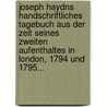 Joseph Haydns Handschriftliches Tagebuch Aus Der Zeit Seines Zweiten Aufenthaltes In London, 1794 Und 1795... door Joseph Haydn