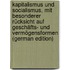 Kapitalismus und socialismus, mit besonderer rücksicht auf geschäfts- und vermögensformen (German Edition)