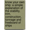 Know Your Own Ship: A Simple Explanation of the Stability, Trim, Construction, Tonnage and Freeboard of Ships door Thomas Walton