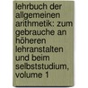 Lehrbuch Der Allgemeinen Arithmetik: Zum Gebrauche An Höheren Lehranstalten Und Beim Selbststudium, Volume 1 door Carl Spitz