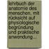 Lehrbuch Der Anatomie Des Menschen, Mit Rücksicht Auf Physiologische Begründung Und Praktische Anwendung...