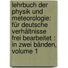 Lehrbuch Der Physik Und Meteorologie: Für Deutsche Verhältnisse Frei Bearbeitet : In Zwei Bänden, Volume 1 door Johann Heinrich Jacob Muller