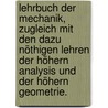 Lehrbuch der Mechanik, zugleich mit den dazu nöthigen Lehren der höhern Analysis und der höhern Geometrie. door Martin Ohm