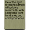 Life of the Right Reverend Samuel Wilberforce (Volume 3); with Selections from His Diaries and Correspondence by Ashwell