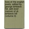 Lives of the English Poets. Edited by George Birkbeck Hill, with Brief Memoir of Dr. Birkbeck Hill (Volume 3) by Samuel Johnson