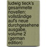 Ludwig Tieck's Gesammelte Novellen: Vollständige Auf's Neue Durchgesehene Ausgabe, Volume 2 (German Edition) by Tieck Ludwig