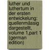 Luther Und Luthertum in Der Ersten Entwickelung: Quellenmässig Dargestellt, Volume 1,part 1 (German Edition) door Denifle Heinrich