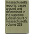 Massachusetts Reports: Cases Argued and Determined in the Supreme Judicial Court of Massachusetts, Volume 228