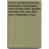 Music for Two Pianos by Taiwanese Composers Mao-Shuen Chen, Gordon Shi-Wen Chin, Pey-Wen Yen, Ching-Wen Chao. door Ling-Ti Huang