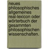 Neues philosophisches allgemeines Real-Lexicon oder Wörterbuch der gesammten philosophischen Wissenschaften. door Johann-Chr Lossius