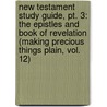 New Testament Study Guide, Pt. 3: The Epistles And Book Of Revelation (making Precious Things Plain, Vol. 12) by Randal S. Chase