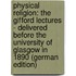 Physical Religion: The Gifford Lectures - Delivered Before the University of Glasgow in 1890 (German Edition)