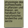Physiologie des Stoffwechsels in Pflanzen und Thieren. Ein Handbuch für Naturforscher, Landwirthe und Aerzte door Jacob Moleschott