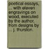 Poetical Essays, ... with eleven engravings on wood, executed by the author, from designs by ... J. Thurston.