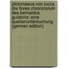 Ptolomaeus Von Lucca Die Flores Chronicorum Des Bernardus Guidonis: Eine Quellenuntersuchung (German Edition) by König Dietrich
