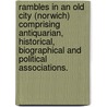 Rambles in an Old City (Norwich) comprising antiquarian, historical, biographical and political associations. by Susan Swain Madders