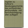 Register zu Hettner's Literaturgeschichte des achtzehnten Jahrhunderts : mit Berücksichtigung aller Auflagen door Robert Grosse