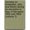 Remarks on Antiquities, Arts, and Letters During an Excursion in Italy, in the Years 1802 and 1803 (Volume 1) door Joseph Forsyth