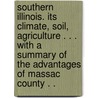 Southern Illinois. Its Climate, Soil, Agriculture . . . with a Summary of the Advantages of Massac County . . by D[Avid] H[Enry] [From Old Catal Freeman