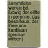 Sämmtliche Werke: Bd. Ludwig Der Eilfte in Peronne. Das Böse Haus. Der Löwe Von Kurdistan (German Edition)