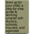 Team Up for Your Child: A Step-By-Step Guide to Working Smarter with Doctors, Schools, Insurers, and Agencies