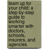Team Up for Your Child: A Step-By-Step Guide to Working Smarter with Doctors, Schools, Insurers, and Agencies door Wendy L. Besmann