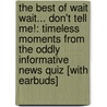The Best of Wait Wait... Don't Tell Me!: Timeless Moments from the Oddly Informative News Quiz [With Earbuds] door Carl Kasell