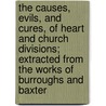 The Causes, Evils, and Cures, of Heart and Church Divisions; Extracted from the Works of Burroughs and Baxter door Jeremiah Burroughs