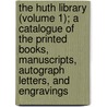 The Huth Library (Volume 1); A Catalogue of the Printed Books, Manuscripts, Autograph Letters, and Engravings door Henry Huth