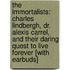 The Immortalists: Charles Lindbergh, Dr. Alexis Carrel, and Their Daring Quest to Live Forever [With Earbuds]
