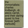 The Immortalists: Charles Lindbergh, Dr. Alexis Carrel, and Their Daring Quest to Live Forever [With Earbuds] by David M. Friedman