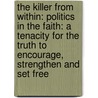 The Killer from Within: Politics in the Faith: A Tenacity for the Truth to Encourage, Strengthen and Set Free door Paul O. Ross